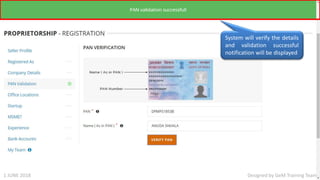 Designed by GeM Training Team
System will verify the details
and validation successful
notification will be displayed
Designed by GeM Training Team1 JUNE 2018
 
