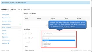 Designed by GeM Training Team
Provide the registered and billing address. If you
want, you can also provide the manufacturing,
service centre and godown address
Designed by GeM Training Team1 JUNE 2018
 
