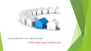 Because REALTOR.ca has millions of listings
I will make your stand out
 