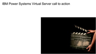 IBM Power Systems Virtual Server call to action
 