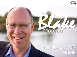 Blake
Moreau

Selling……. YOUR
          HOME
 