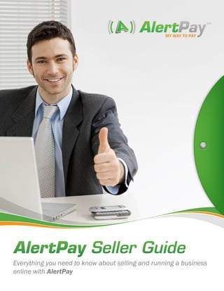 tm




AlertPay Seller Guide
Everything you need to know about selling and running a business
online with AlertPay
 