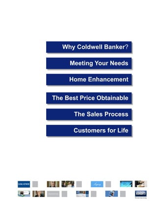 Why Coldwell Banker?

     Meeting Your Needs

     Home Enhancement


The Best Price Obtainable

       The Sales Process

       Customers for Life
 