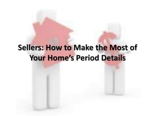 Sellers: How to Make the Most of
Your Home’s Period Details
 