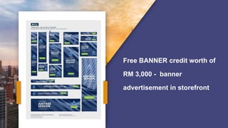 Free BANNER credit worth of
RM 3,000 - banner
advertisement in storefront
 