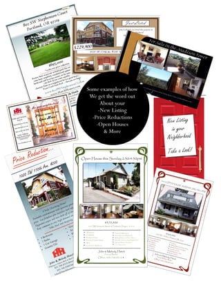 Some examples of how
 We get the word out
      About your
     -New Listing
  -Price Reductions
    -Open Houses
       & More
 