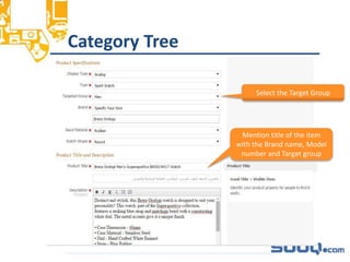 Category Tree_______________________________
Select the Target Group
Mention title of the item
with the Brand name, Model
number and Target group
 