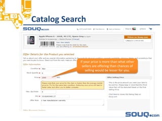 Catalog Search__________________________________
If your price is more than what other
sellers are offering then chances of
selling would be lesser for you.
 