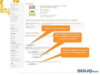 Used to upload a proof that an
item was shipped or proof that
an order was refunded
Allows the seller to escalate an
open case to Customer Service
Reply to buyer complaint
 