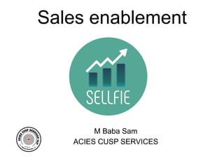 Sales enablement
M Baba Sam
ACIES CUSP SERVICES
 