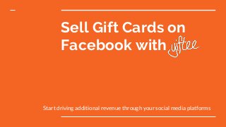 Sell Gift Cards on
Facebook with
Start driving additional revenue through your social media platforms
 