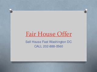 Fair House Offer
Sell House Fast Washington DC
CALL 202-888-0560
 