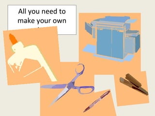 All you need to make your own zine: 