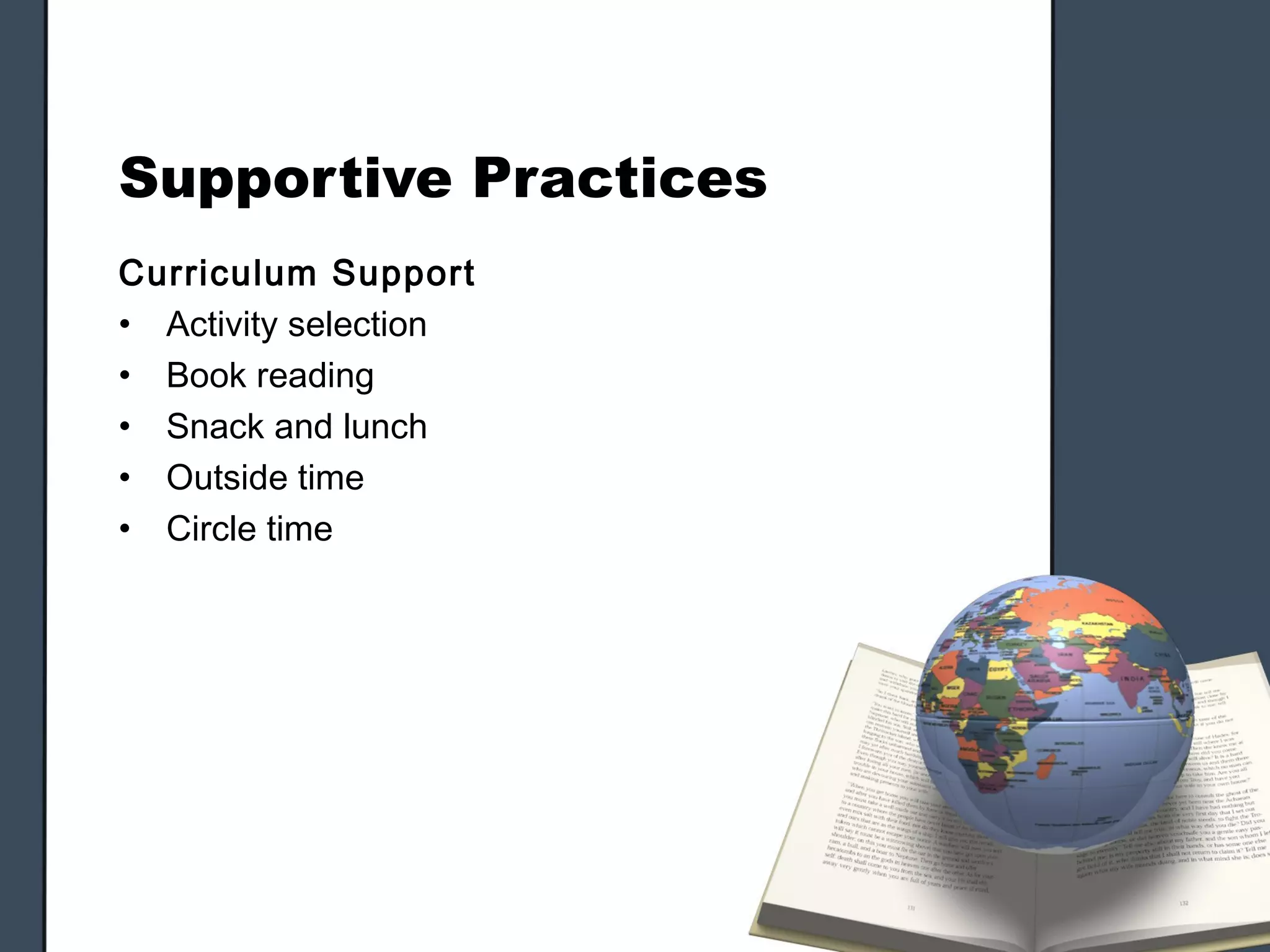 Supportive Practices
Curriculum Support
• Activity selection
• Book reading
• Snack and lunch
• Outside time
• Circle time
 