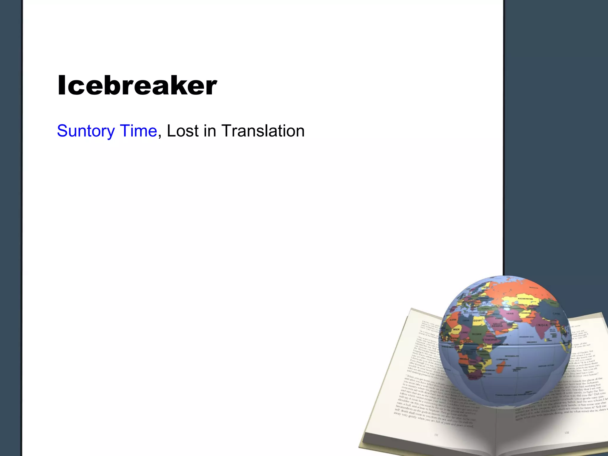 Icebreaker
Suntory Time, Lost in Translation
 