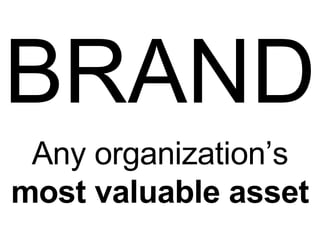BRAND Any organization’s  most valuable asset 