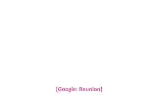 [Google: Reunion]

 
