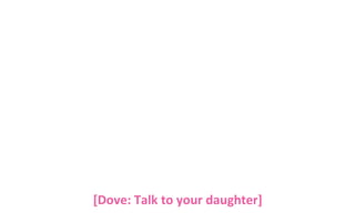[Dove: Talk to your daughter]

 