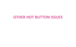 OTHER HOT BUTTON ISSUES

 