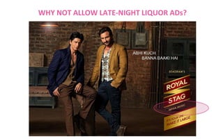 WHY NOT ALLOW LATE-NIGHT LIQUOR ADs?

 