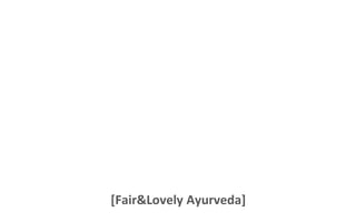 [Fair&Lovely Ayurveda]

 