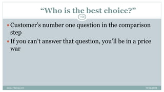 “Who is the best choice?”
 Customer’s number one question in the comparison
step
 If you can’t answer that question, you...