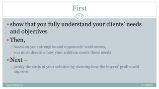 First
 show that you fully understand your clients’ needs
and objectives
 Then,
 based on your strengths and opponents’...