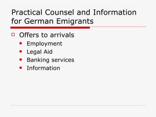 Practical Counsel and Information for German Emigrants Offers to arrivals Employment Legal Aid Banking services Information 