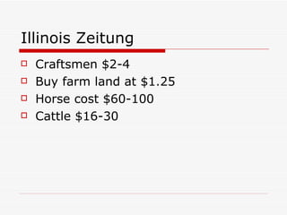 Illinois Zeitung Craftsmen $2-4 Buy farm land at $1.25 Horse cost $60-100 Cattle $16-30 