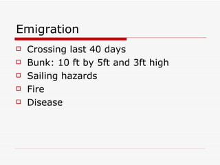 Emigration  Crossing last 40 days Bunk: 10 ft by 5ft and 3ft high Sailing hazards Fire Disease 