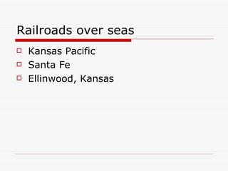Railroads over seas Kansas Pacific Santa Fe Ellinwood, Kansas 