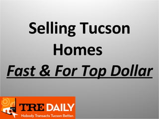 Selling Tucson Homes  Fast & For Top Dollar 