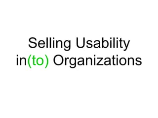 Selling Usability in (to)  Organizations 
