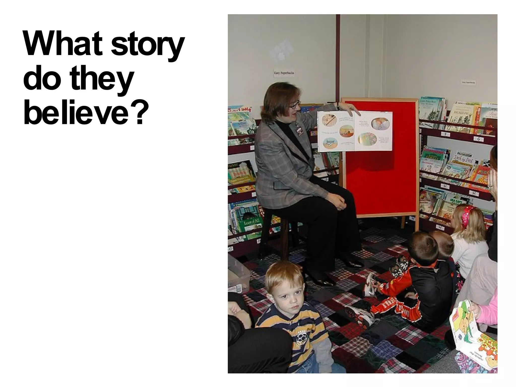 What story do they believe?