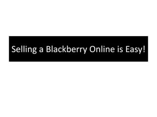 Selling a Blackberry Online is Easy!
 