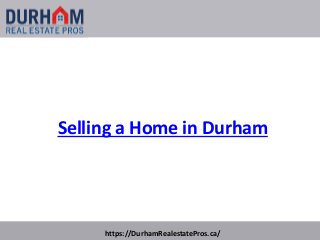 Selling a Home in Durham
https://DurhamRealestatePros.ca/
 