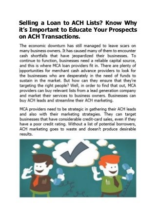 Selling a Loan to ACH Lists? Know Why
it’s Important to Educate Your Prospects
on ACH Transactions.
 