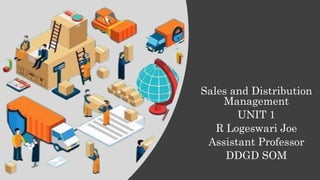 Sales and Distribution
Management
UNIT 1
R Logeswari Joe
Assistant Professor
DDGD SOM
 