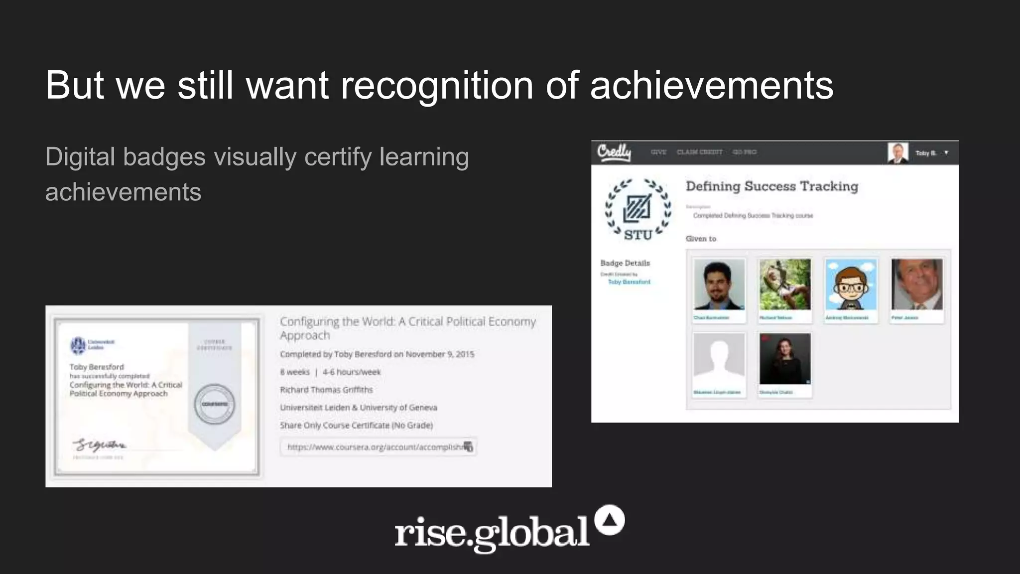 But we still want recognition of achievements
Digital badges visually certify learning
achievements
 