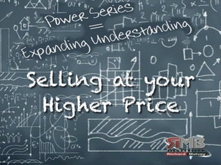 Selling at your 
Higher Price 
 