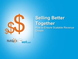 $$
      Selling Better
      Together
      How to Ensure Scalable Revenue
$     Growth
 