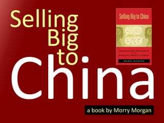 Selling
    Big
     to
          a book by Morry Morgan
 