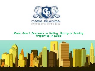 Make Smart Decisions on Selling, Buying or Renting
Properties in Dubai
 