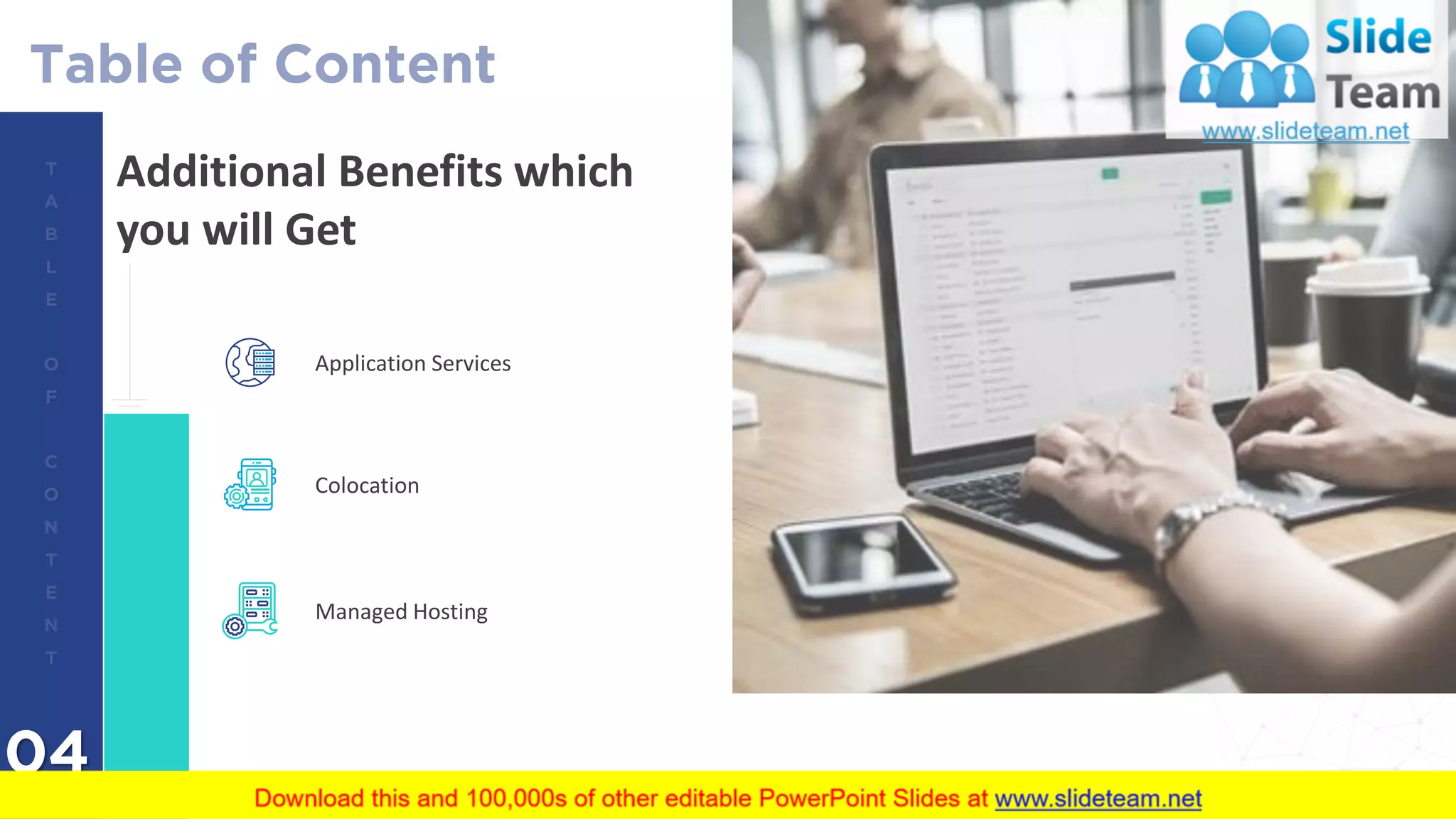 04
Additional Benefits which
you will Get
Application Services
Colocation
Managed Hosting
19
 