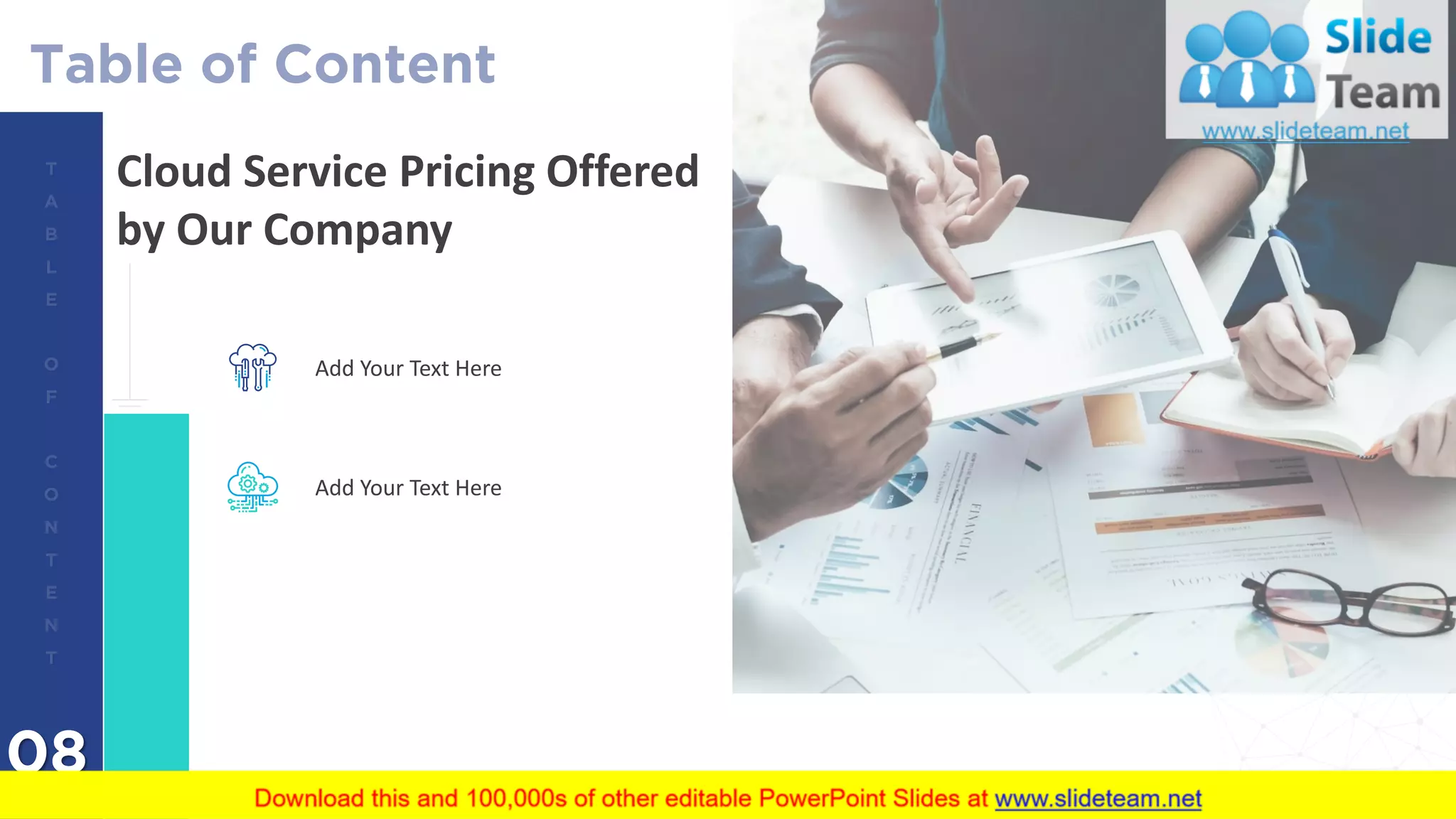 08
Cloud Service Pricing Offered
by Our Company
Add Your Text Here
Add Your Text Here
34
 