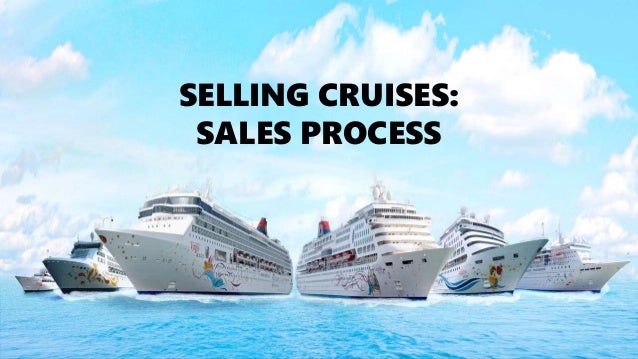 SELLING CRUISES:
SALES PROCESS
 