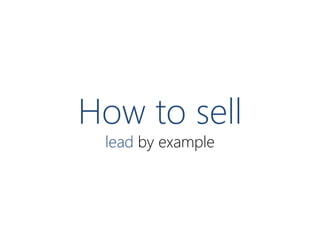 How to sell
lead by example

 