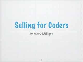 Selling for Coders
by Mark Milligan

1

 