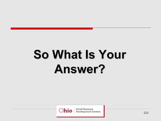 So What Is Your
Answer?

121

 