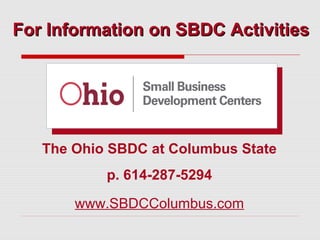 For Information on SBDC Activities

The Ohio SBDC at Columbus State
p. 614-287-5294
www.SBDCColumbus.com

 